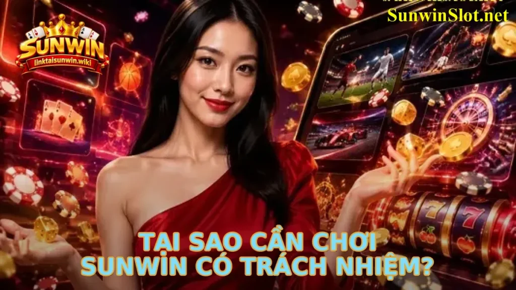 Tại Sao Cần Chơi Sunwin Có Trách Nhiệm?